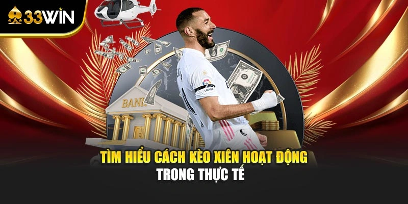 Tìm hiểu cách kèo xiên hoạt động trong thực tế
