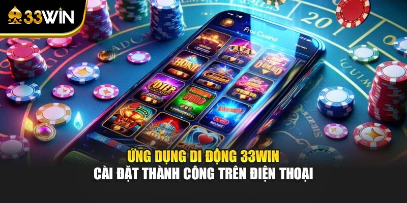Ứng dụng di động 33win cài đặt thành công trên điện thoại